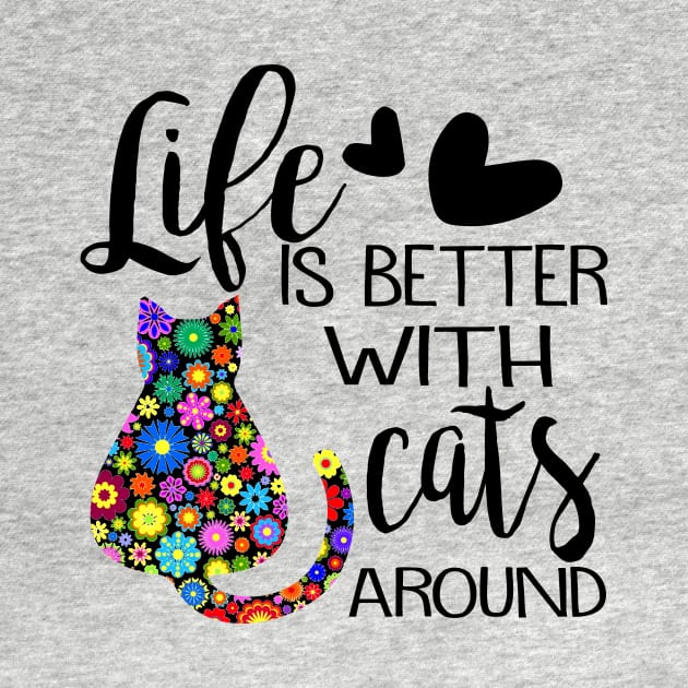 Life Is Better With Cats Around by tiranntrmoyet